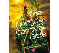 The Gringo’s Carnival Bible: Stay Safe, Party Hard & Live Forever: The Ultimate Survival Guide for Rio & Brazil 2026