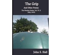 The Grip and Other Poems: The Number Series, Vol. VI. G (July 2025)