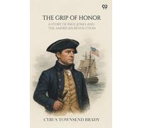 The Grip Of HonorA Story Of Paul Jones And The American Revolution (Edition1)