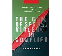 The Grip of Sexual Violence in Conflict: Feminist Interventions in International Law (Stanford Studies in Human Rights)