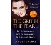 The Grit in the Pearl: The Scandalous Life of Margaret, Duchess of Argyll (The shocking true story behind A Very British Scandal, starring Claire Foy and Paul Bettany)