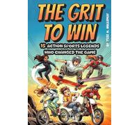 The Grit To Win: 15 Action Sports Legends Who Changed the Game - True Stories of Courage, Comebacks, and Refusing to Quit (Middle Grade Sports Biographies for Ages 9-12) (Bright Sports Legends)