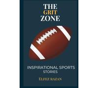 The Grit Zone: Inspirational Sports Stories, A Playbook for Teen Athletes - Build Mental Toughness, Set Goals Like NFL & Soccer Legends, and Lead with Humility