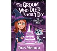 The Groom Who Died Before "I Do": A Paranormal Cozy Mystery (The Enchanted Whisk)