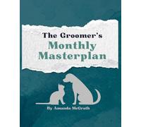 The Groomer’s Monthly Masterplan: A 12-Month Undated Planner to Organize Every Aspect of a Professional Pet Grooming Business