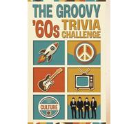 The Groovy '60s Trivia Challenge: Peace, Love, and Pixels: 500 Multi-Round Questions and Facts for the Ultimate 1960s Fan (The Decades Trivia Collection)