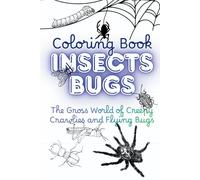 The Gross World of Creepy Crawlies: Icky Insects & Disgusting Bug Facts Coloring Book for Kids: Ready to get creepy?