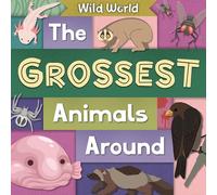 The Grossest Animals Around: Wild World