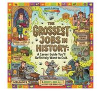 The Grossest Jobs in History: A Whiffs-and-All Career Guide for Brave Kids: Explore Ancient Rome, Medieval Times, and Victorian Sewers with the Gross-O-Meter (Disgusting History Books for Kids)
