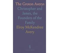 The Groton Averys: Christopher and James, the Founders of the Family