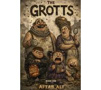 The Grotts: A Story About a Horrible Family and the Animals Who Had Quite Enough of Them