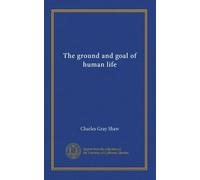 The ground and goal of human life