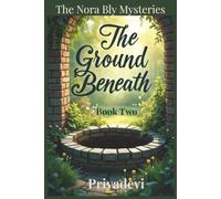 The Ground Beneath: A Nora Bly Mustery - Bood Two (The Nora Bly Mysteries)