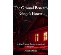 The Ground Beneath Gogo's House