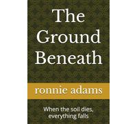 The Ground Beneath: When the soil dies, everything falls