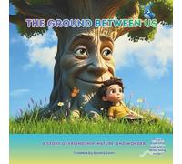 The Ground Between Us: A Story of Friendship, Nature, and Wonder
