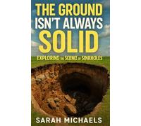 The Ground Isn't Always Solid: Exploring the Science of Sinkholes (The Science of Natural Disasters For Kids)