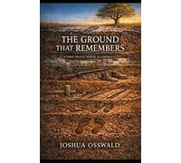THE GROUND THAT REMEMBERS