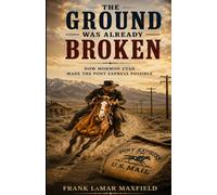 The Ground Was Already Broken: How Mormon Utah Made The Pony Express Possible