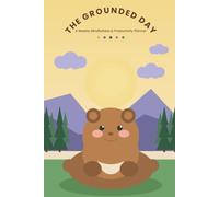 The Grounded Day: A Weekly Mindfulness & Productivity Planner - Sunday to Saturday, Grounded in Sunlight, Sleep, Nutrition, Social Connection & Movement