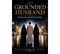 THE GROUNDED HUSBAND: Marriage, Justice, and Leadership in Polygyny: 3 (The Grounded Man)
