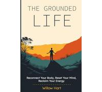 The Grounded Life: Reconnect Your Body, Reset Your Mind, Reclaim Your Energy (The Stillness Series)