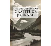 The Grounded Man: A Daily Gratitude Journal for Men