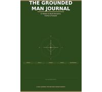 The Grounded Man Journal: 13 Weeks To Build Discipline, Clarity, and Purpose