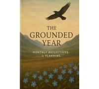 The Grounded Year: Monthly Reflections & Planning