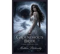 The Groundhog's Bride: A Dark Valentine's Tale