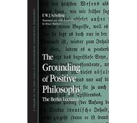 The Grounding of Positive Philosophy: The Berlin Lectures (Suny Series in Contemporary Continental Philosophy) (SUNY series in Hegelian Studies)