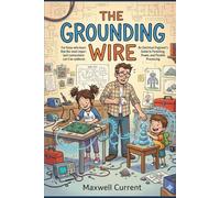 The Grounding Wire: An Electrical Engineer’s Guide to Parenting, Power, and Parallel Processing: 3 (The Electrical Engineer Novel Series)