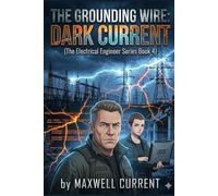 The Grounding Wire: Dark Current: 4 (The Electrical Engineer Novel Series)