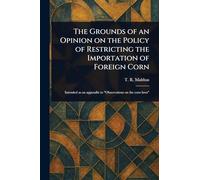 The Grounds of an Opinion on the Policy of Restricting the Importation of Foreign Corn