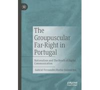 The Groupuscular Far-Right in Portugal: Nationalism and The Reach of Digital Communication
