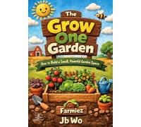 THE GROW ONE GARDEN: How to Build a Small, Powerful Garden (Farmiez Marketplace)
