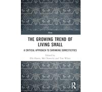 The Growing Trend of Living Small: A Critical Approach to Shrinking Domesticities (Home)