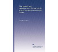 The growth and development of the Catholic school system in the United States