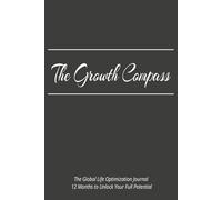 The Growth Compass - 12 Months to Unlock Your Full Potential: A 1-Year Guided Self Growth Journal for Men and Woman to Cultivate Daily Gratitude, Clarity and Lasting Personal Transformation
