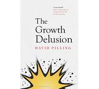 The Growth Delusion: The Wealth and Well-Being of Nations