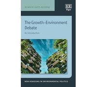 The Growth-Environment Debate: An Introduction (New Horizons in Environmental Politics series)