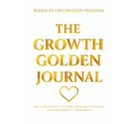 THE GROWTH GOLDEN JOURNAL - Diario de crecimiento personal: Sana y crece desde tu interior con actitud emocional, autoconocimiento y amor propio