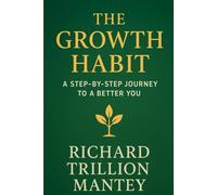 The Growth Habit: A Step-by-Step Journey to a Better You