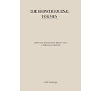 The Growth Journal for Men: 90 Days of Steady Self-Reflection, Discipline & Becoming Who You Choose to Be