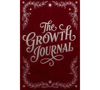 The Growth Journal: Reflect daily, learn deeply, and grow into your best self-one page at a time.