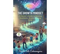 The Growth Mindset: A Parent’s Guide to Raising Resilient, Brain-Strong Kids (My Best Year Yet! Parents Guide for Kids New Year Resolutions)