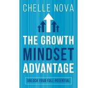 The Growth Mindset Advantage: Unlock Your Full Potential