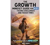 The Growth Mindset Guide for Kids Facing Challenges and Tough Times: Helping Kids Build and Apply Resilience, Confidence, and Coping Skills Through Mistakes and Setbacks (The MindStrong Kids Series)