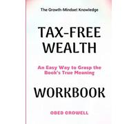 The Growth-Mindset Knowledge Tax-Free Wealth: An Easy Way To Grasp The Book's True Meaning