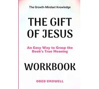 The Growth-Mindset Knowledge The Gift Of Jesus: An Easy Way To Grasp The Book's True Meaning